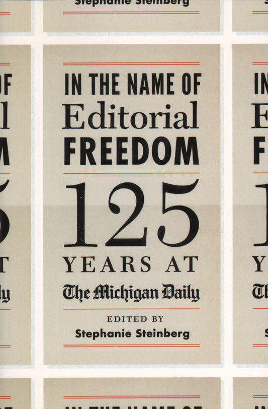 In the Name of Editorial Freedom: 125 Years at The Michigan Daily