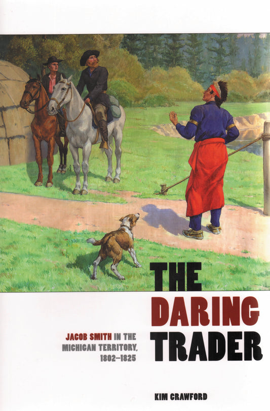 The Daring Trader: Jacob Smith in the Michigan Territory, 1802-1825